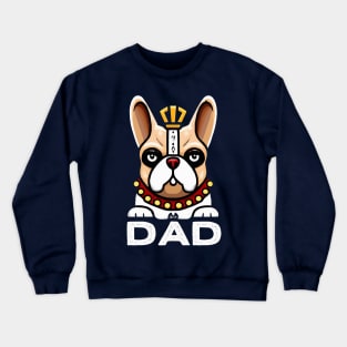 French Bulldog Dad King Dog Owner Frenchie Dog Father Crewneck Sweatshirt